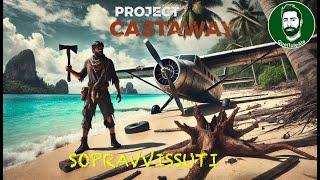 Project Castaway - Gameplay ITA - PRECIPITATI SU UN'ISOLA DESERTA - 01