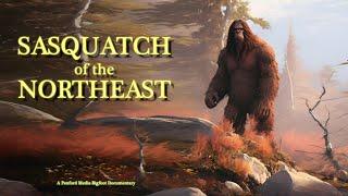 Sasquatch of the Northeast (New Bigfoot Documentary)