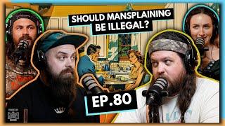 Should Mansplaining Be Illegal? | EP.80 | Ninjas Are Butterflies