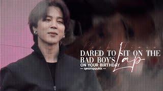 Dared to Sit on the Bad Boy's Lap on Your Birthday || Jimin FF || Oneshot