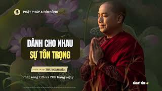 Cực Hay: Dành Cho Nhau Sự Tôn Trọng | Thầy Minh Niệm | Phật Pháp & Đời Sống