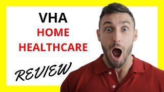  VHA Home HealthCare Review: Quality Care with Personalized Services and Areas for Improvement