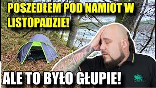 POSZEDŁEM pod NAMIOT w LISTOPADZIE! TO BYŁ bardzo GŁUPI POMYSŁ!!!