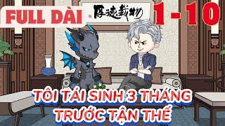 FULL Dài  [1-10] - Tôi Tái Sinh 3 Tháng Trước Tận Thế | Hải Anh Vietsub