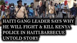Haiti Gang Leader Says Why He Will Fight & Kill Kenya Police In Haiti/Barbecue Untold Story In Haiti