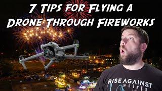 7 TIPS FOR FLYING YOUR DRONE THROUGH FIREWORKS | Safer and more effective drone operations...