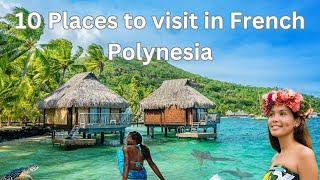 10 Amazing places to Visit in French Polynesia, 4K Travel Video.