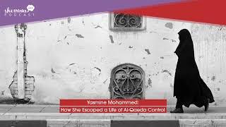 Yasmine Mohammed: How She Escaped a Life of Al-Qaeda Control
