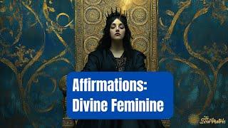 Affirmations: Releasing the Suppressed Feminine, Embracing the Divine Feminine