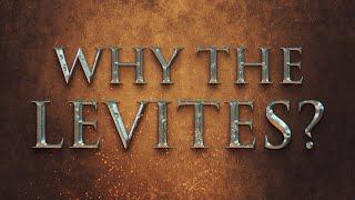 Why Did God Choose The Levites For The Ministry of The Tabernacle