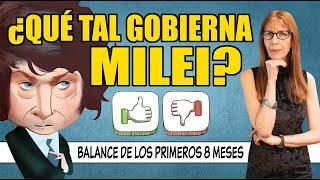 ¿Qué tal gobierna MILEI? BALANCE de los primeros 8 MESES