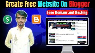 How to Create Free Website on Blogger With Free Domain and Free Hosting in 2023 | Earn From Website