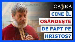  CINE ÎL OSÂNDEȘTE DE FAPT PE HRISTOS? || Pr. TUDOR CIOCAN