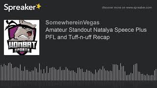 Amateur Standout Natalya Speece Plus PFL and Tuff-n-uff Recap (part 1 of 3)