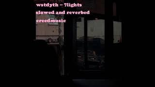wstdyth - 7lights (slowed and reverbed)
