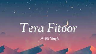 Tera Fitoor | Genius|Arijit Singh|Lyrics Song