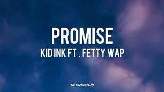 Kid Ink ft.Fetty Wap - Promise (lyrics)