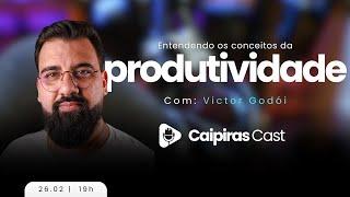 ENTENDENDO OS CONCEITOS DA PRODUTIVIDADE COM: Victor Godói