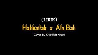 lagu Arab viral - Habbaitak x Ala Bali (Lirik Arab & terjemah) - cover by Khanifah Khani