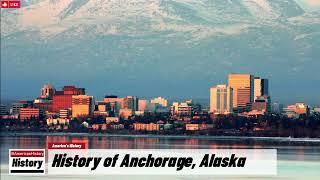 History of Anchorage, Alaska !!! America's History and Unknowns
