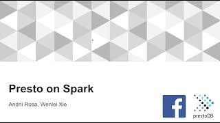 Presto on Spark - Facebook - Presto Foundation Virtual Meetup