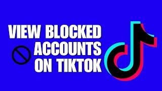 How To View Blocked Accounts On TikTok