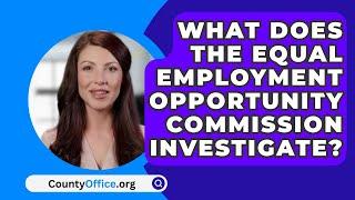 What Does The Equal Employment Opportunity Commission Investigate? - CountyOffice.org