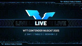 LIVE! | T3 | Day 1 | WTT Contender Muscat 2025 | Session 1