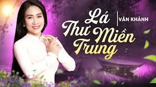 Lá Thư Miền Trung - Vân Khánh | Giọng Hát Về Miền Trung Ngọt Ngào Nhất | Lyric Video