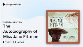 The Autobiography of Miss Jane Pittman by Ernest J. Gaines · Audiobook preview