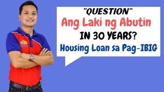 Ang Laki ng Abutin in 30 Years sa Pag-IBIG Housing Loan? | Tips on Buying a House Philippines