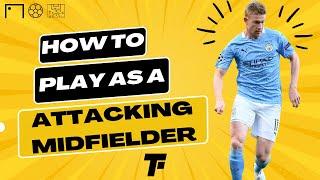 How to Play as an Attacking Midfielder (CAM):Tips and Techniques for Success in 2023 | Footy Tactics
