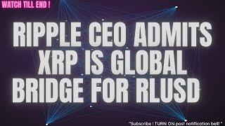 RIPPLE CEO ADMITS XRP IS THE BRIDGE FOR RLUSD!!!