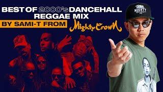 BEST OF 2000's DANCEHALL/REGGAE MIX by SAMI-T from MIGHTY CROWN