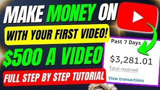 How To Make Money On YouTube With Your FIRST Ever Video (Make $500 Per Video)