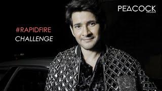 Rapid Fire Challenge With Mahesh Babu | #ThePeacockMagazine | Mahesh Babu