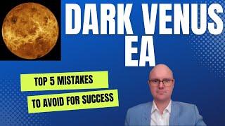 Dark Venus EA: Top 5 Mistakes to Avoid for Forex Trading Success