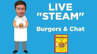 Live Steam 1 - Cooking a Burger from the Bob's Burgers Book