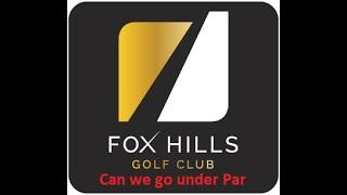 Can I Finish Under Par?.... Fox Hills Golf Club