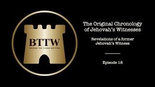 BTTW - Ep. 18 | The Original Chronology of Jehovah's Witnesses #exjw #bttw