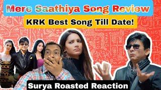 Mere Saathiya Song Review Featuring KRK Roasted Review By Surya, Kya Ye Gaana Sach Me Achcha Hai?