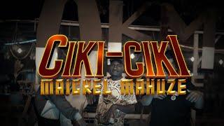 CIKI-CIKI | MAICKEL MAHUZE (Official Music Video)