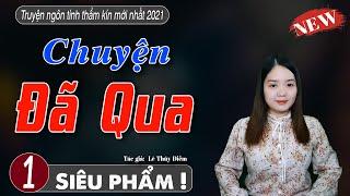 Truyện ngắn tình cảm cực hay CHUYỆN ĐÃ QUA- Truyện MC Thanh Mai kể mới nhất 2021