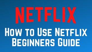 How to Use Netflix Full Beginners Guide 2025