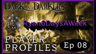 Dark and Darker - Player Profiles - Ep. 8 - Ryan6DaysAWeek