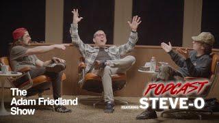The Adam Friedland Show Podcast - Episode 28 - Steve-O