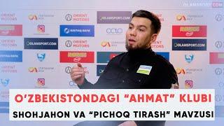 Ahmat klubi, Shohjahon va "pichoq tirash" mavzusi va boshqalar haqida INTERVYU