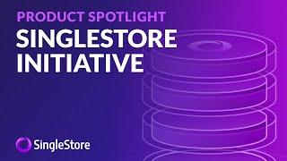 The MemSQL SingleStore™ Initiative