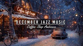 December Jazz Instrumental Music for Relax ️ Cozy Winter Coffee Shop Ambience with Fireplace Sounds