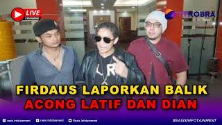 LIVE FIRDAUS OIWOBO LAPORKAN ACONG LATIEF ,DIAN & MARCEL